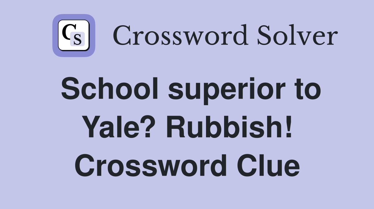 School superior to Yale? Rubbish! Crossword Clue
