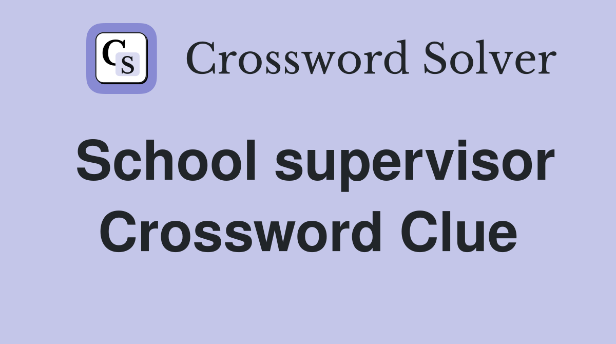 School supervisor Crossword Clue