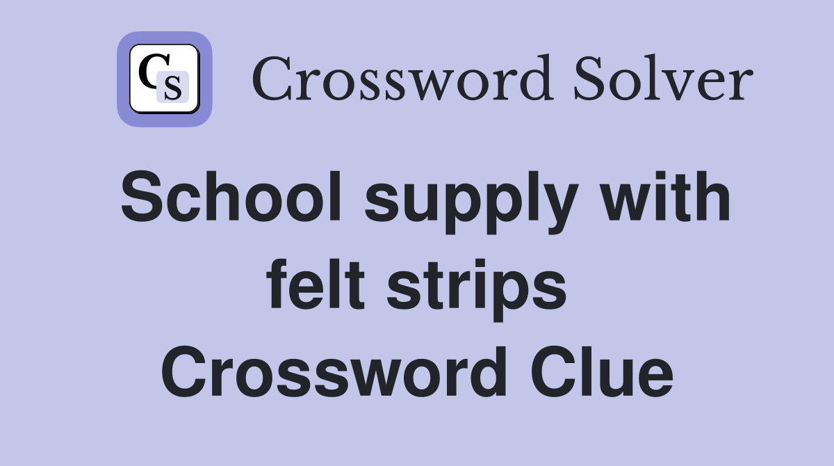 School supply with felt strips Crossword Clue