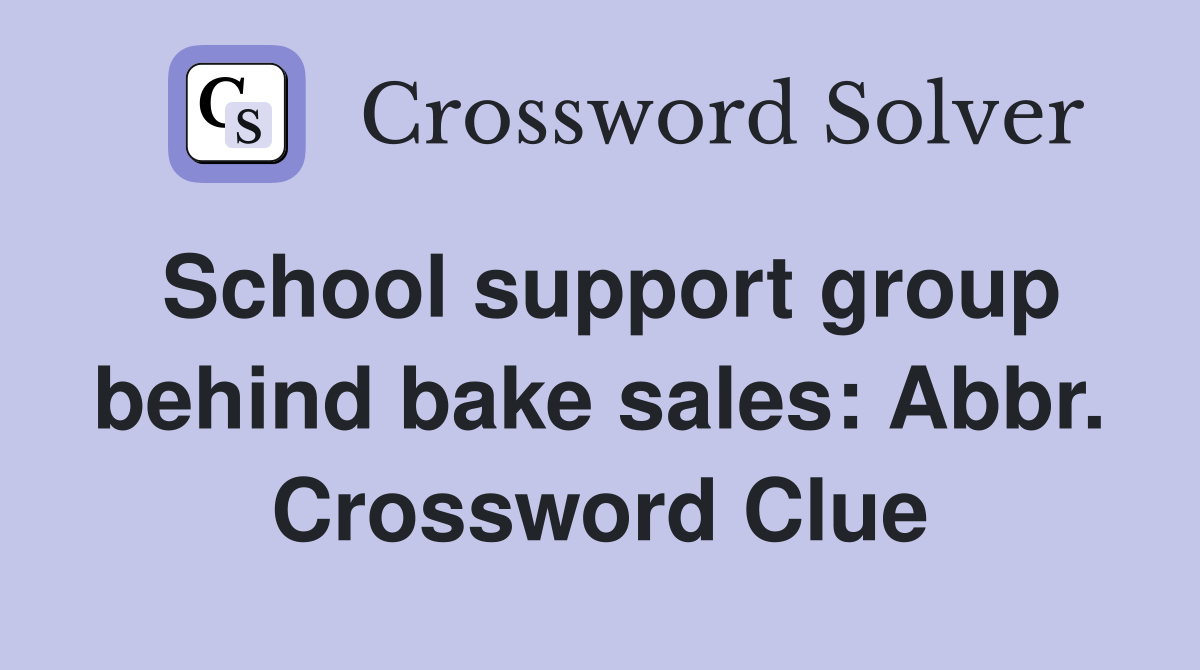 School support group behind bake sales: Abbr. Crossword Clue