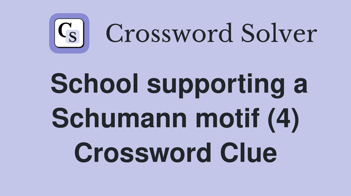 School supporting a Schumann motif (4) Crossword Clue