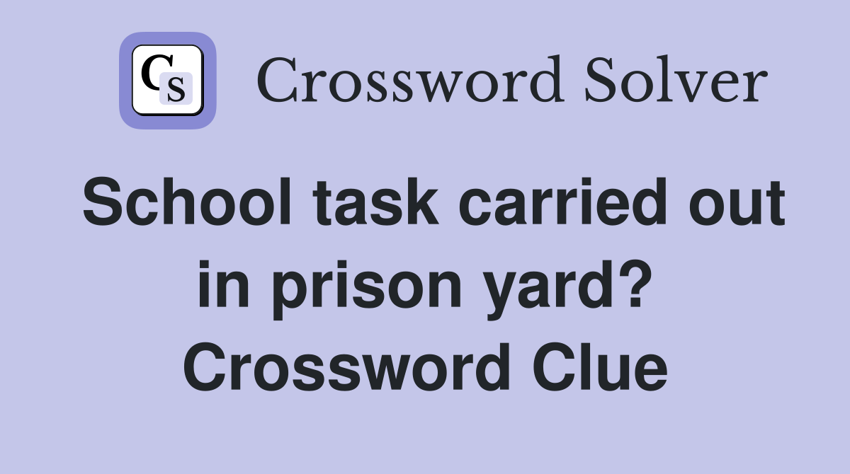 School task carried out in prison yard? Crossword Clue