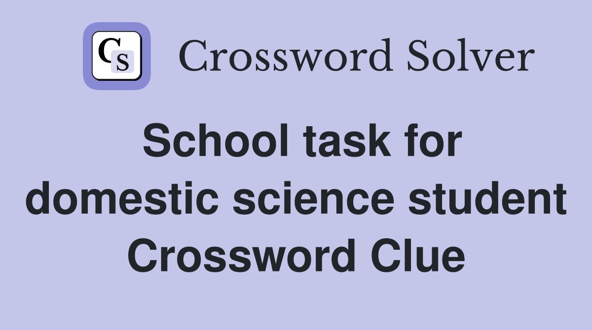 School task for domestic science student Crossword Clue