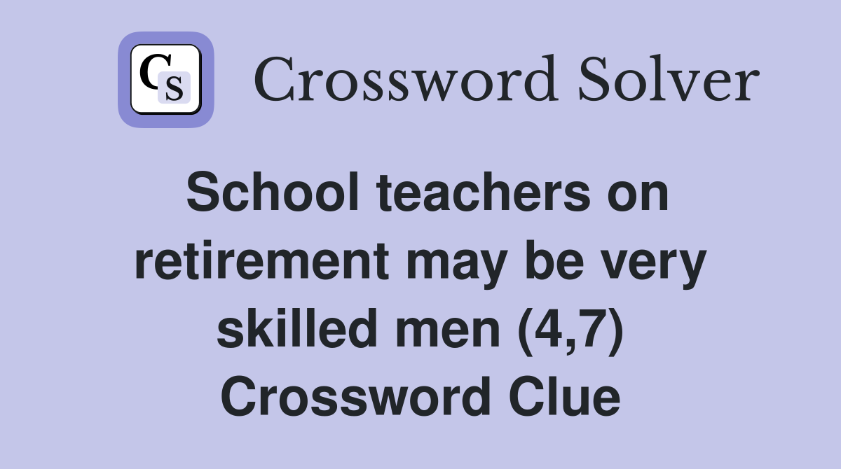 School teachers on retirement may be very skilled men (4,7) Crossword Clue