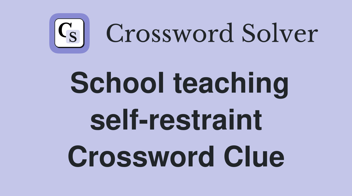 School teaching self-restraint Crossword Clue