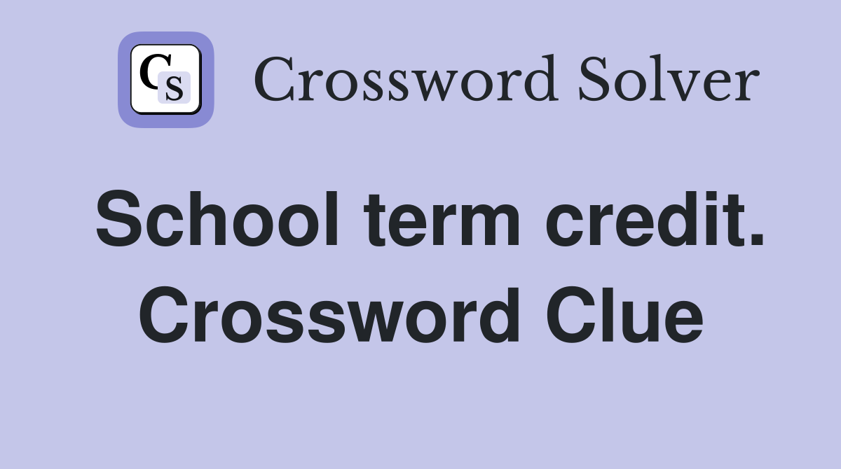 School term credit. Crossword Clue