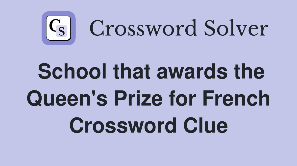 School that awards the Queen's Prize for French Crossword Clue