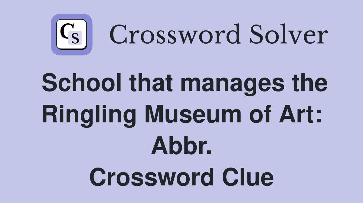 School that manages the Ringling Museum of Art: Abbr. Crossword Clue