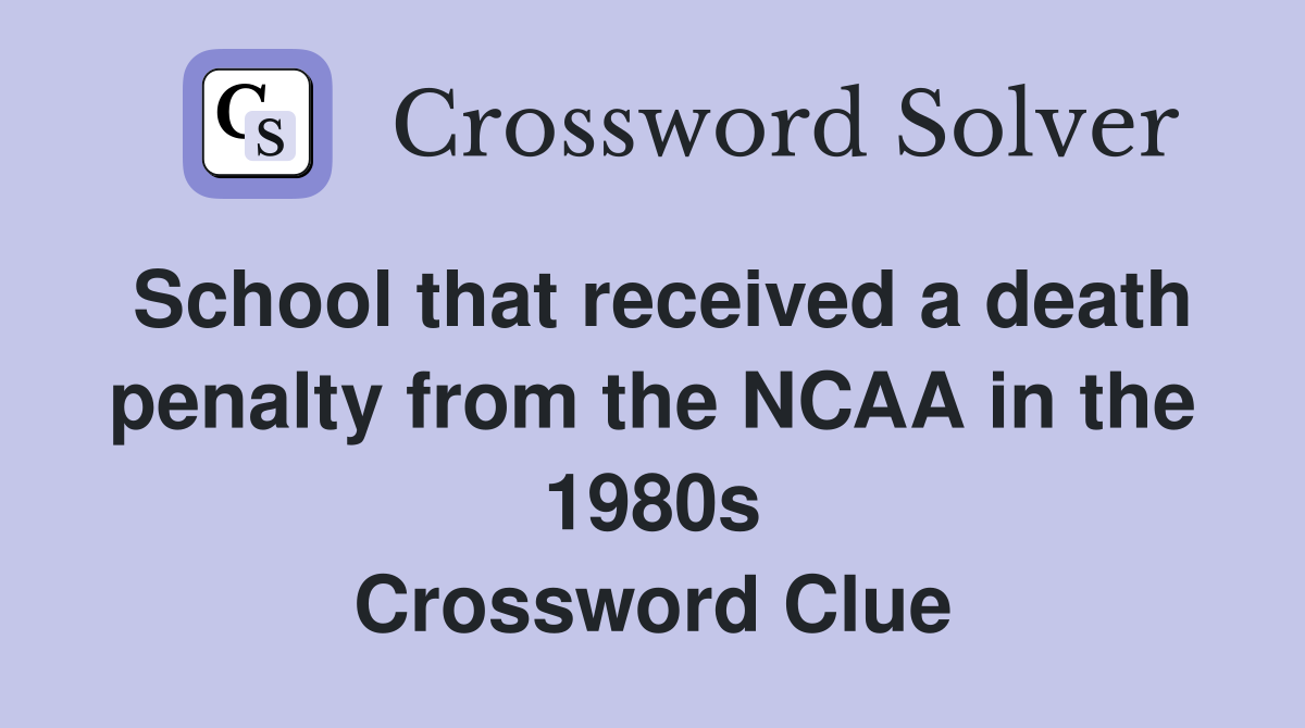 School that received a death penalty from the NCAA in the 1980s Crossword Clue