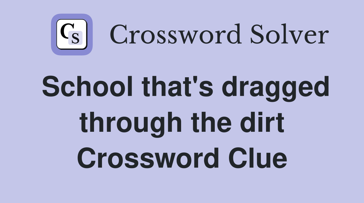 School that's dragged through the dirt Crossword Clue