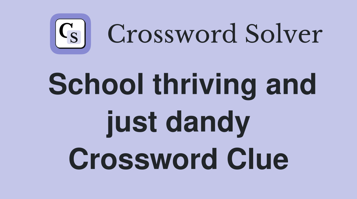School thriving and just dandy Crossword Clue