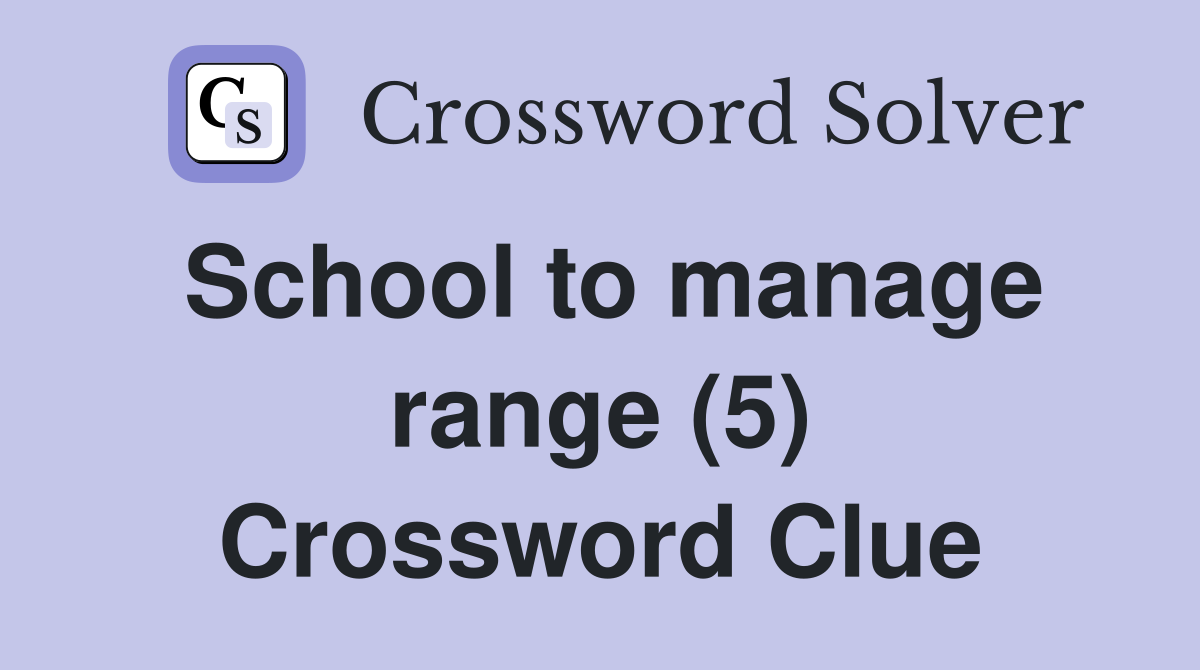 School to manage range (5) Crossword Clue
