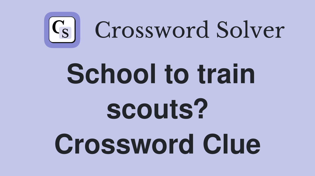 School to train scouts? Crossword Clue