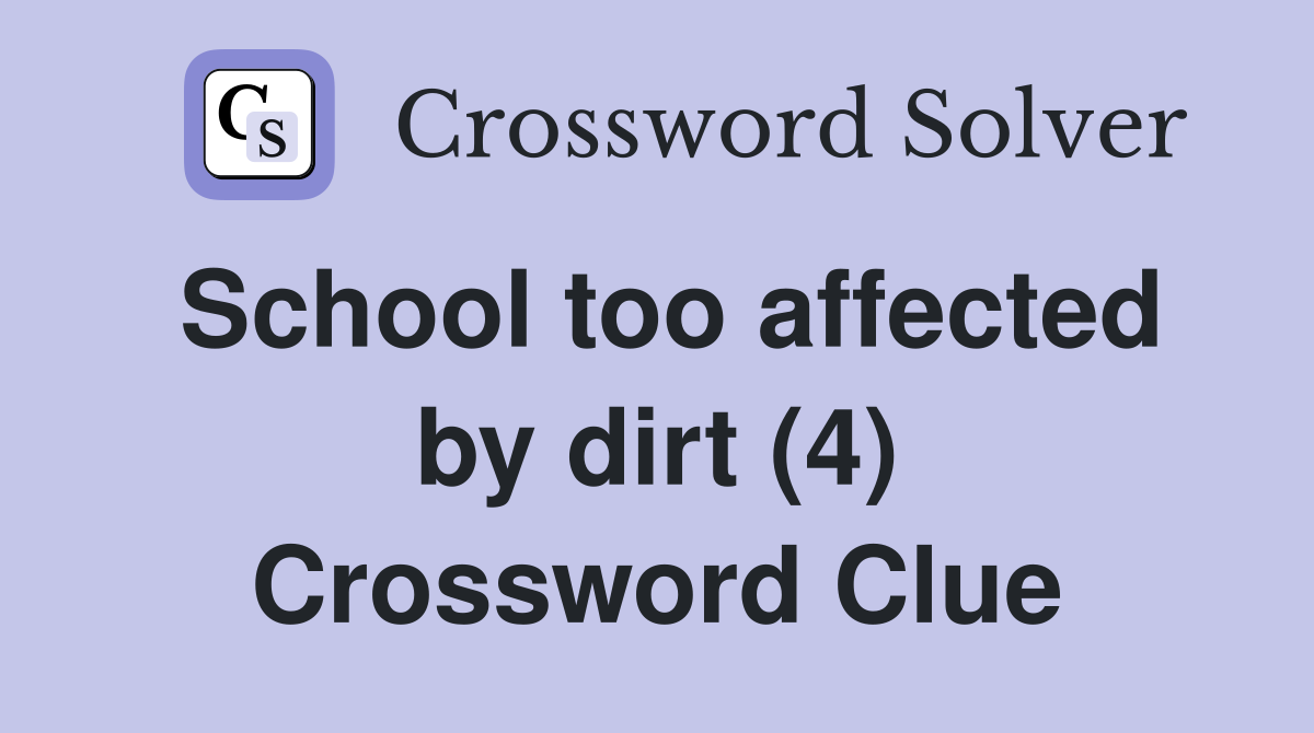 School too affected by dirt (4) Crossword Clue