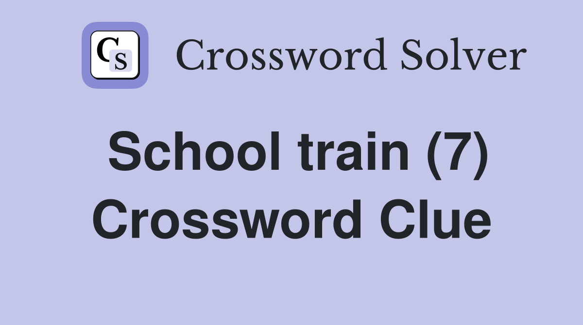 School train (7) Crossword Clue