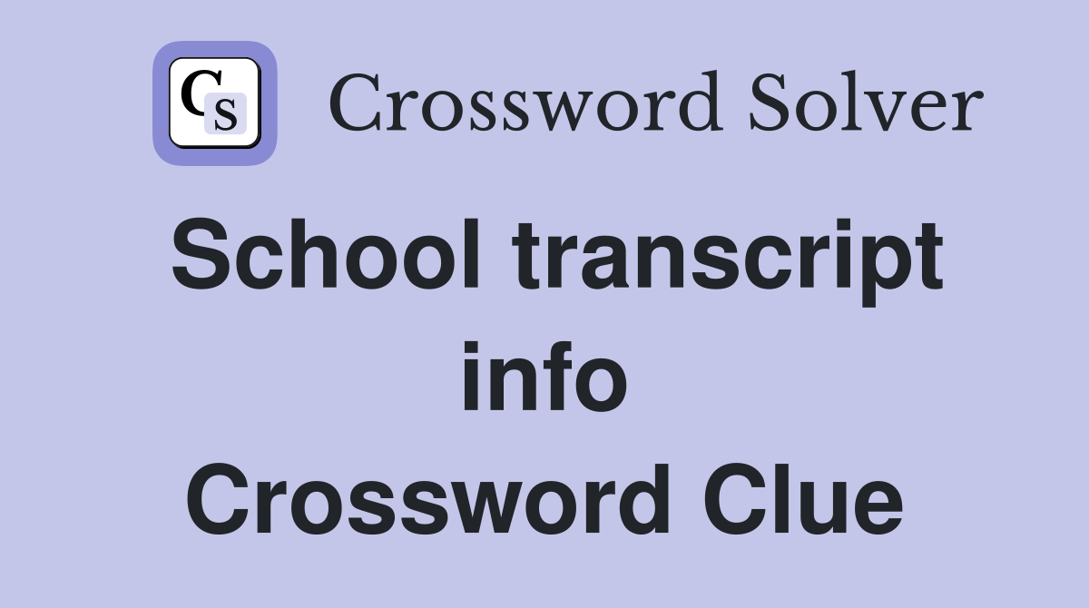 School transcript info Crossword Clue