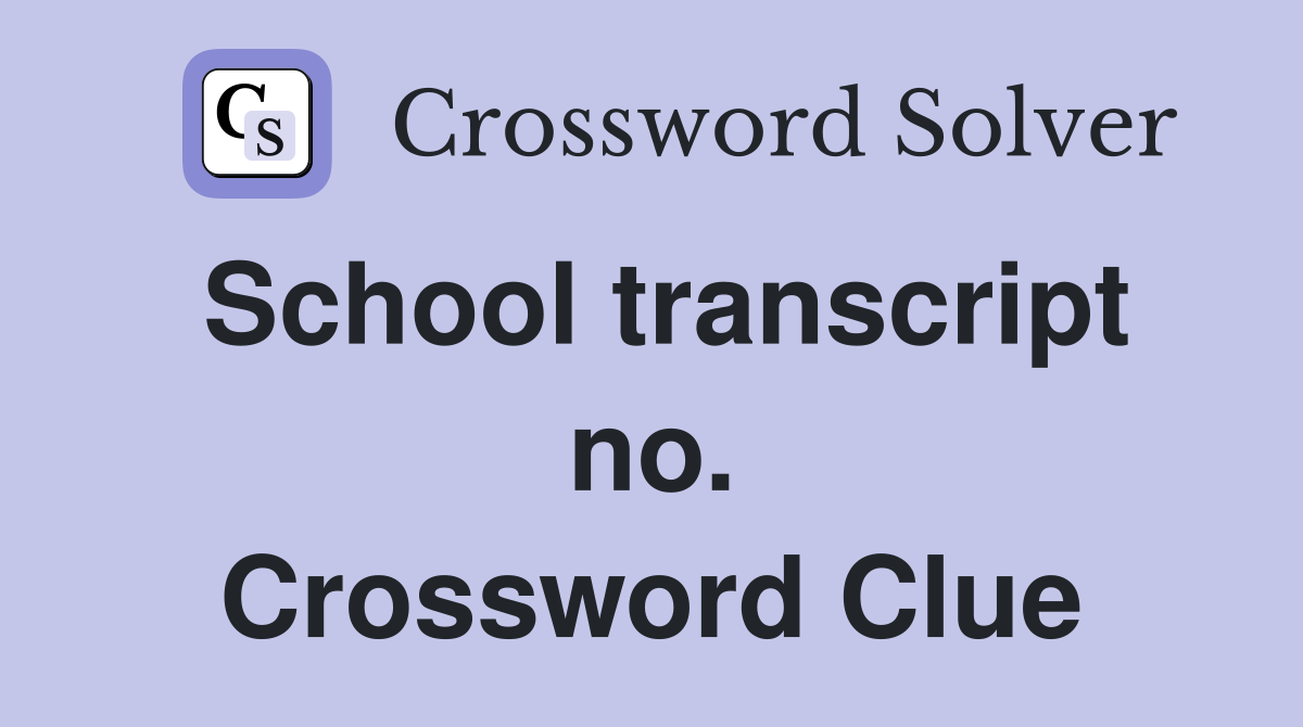 School transcript no. Crossword Clue