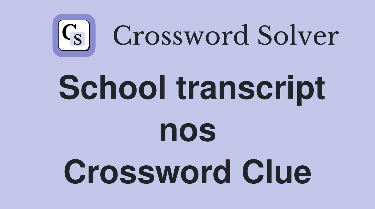 School transcript nos Crossword Clue