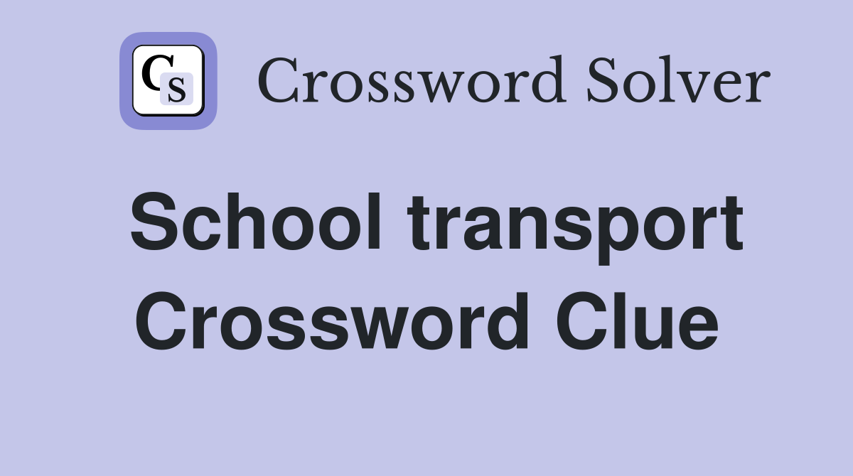 School transport Crossword Clue