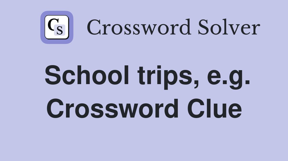 School trips, e.g. Crossword Clue