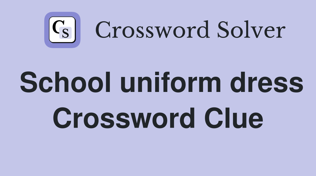 School uniform dress Crossword Clue
