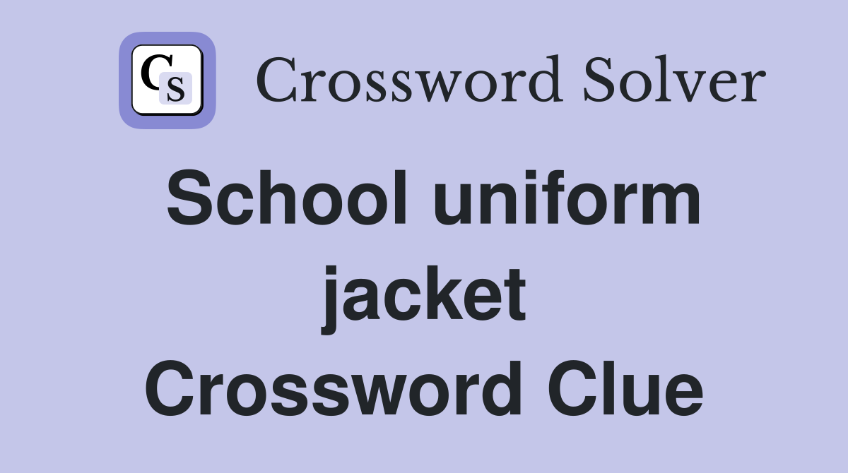 School uniform jacket Crossword Clue
