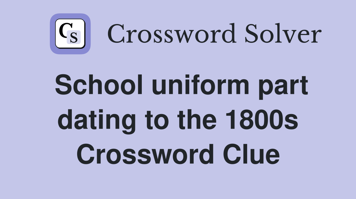 School uniform part dating to the 1800s Crossword Clue