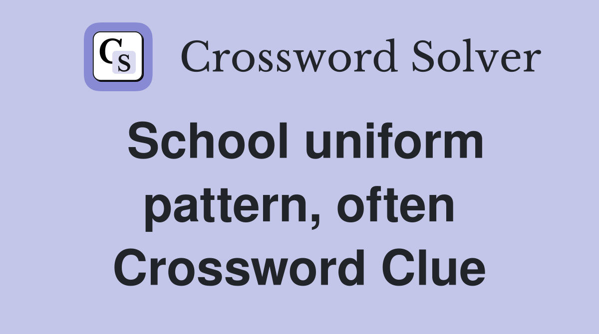 School uniform pattern, often Crossword Clue