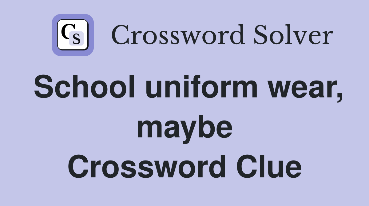 School uniform wear, maybe Crossword Clue