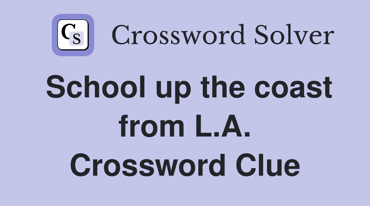 School up the coast from L.A. Crossword Clue