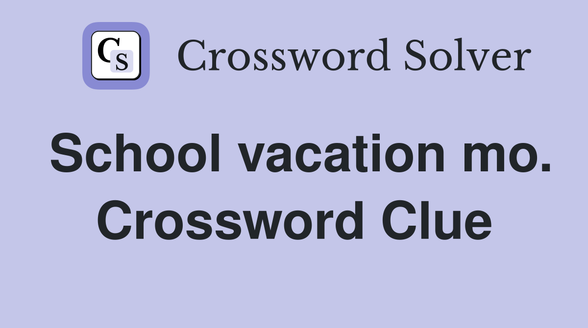 School vacation mo. Crossword Clue