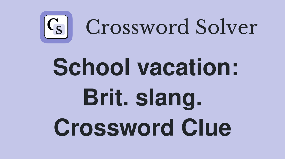 School vacation: Brit. slang. Crossword Clue