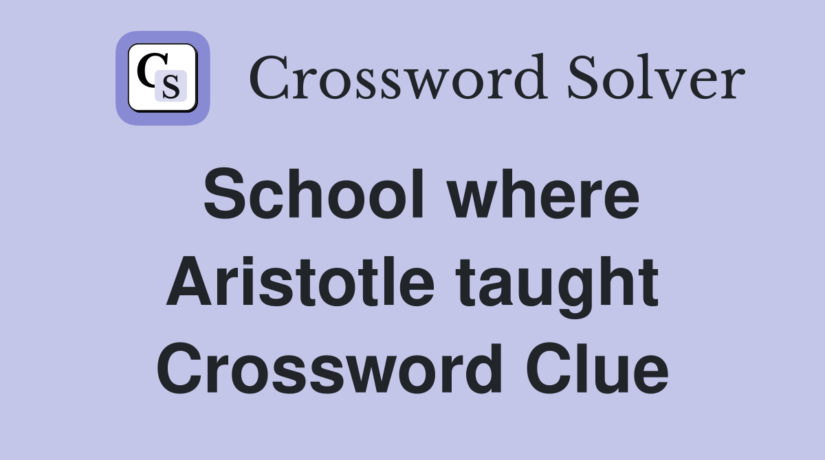 School where Aristotle taught Crossword Clue