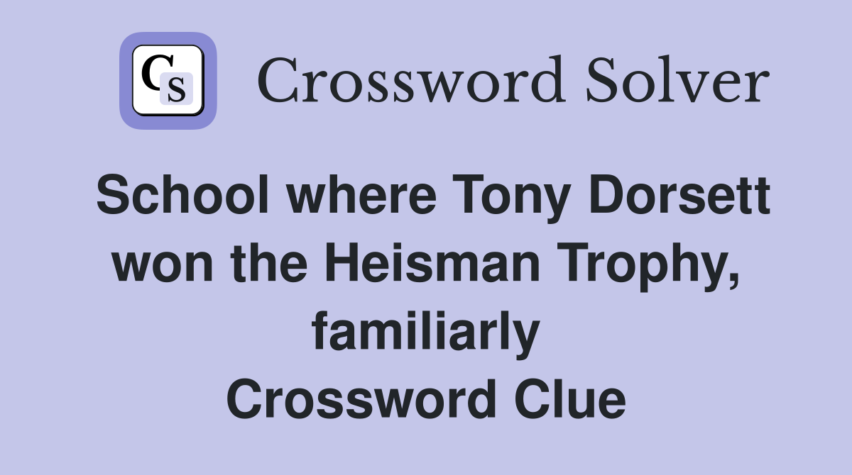 School where Tony Dorsett won the Heisman Trophy, familiarly Crossword Clue