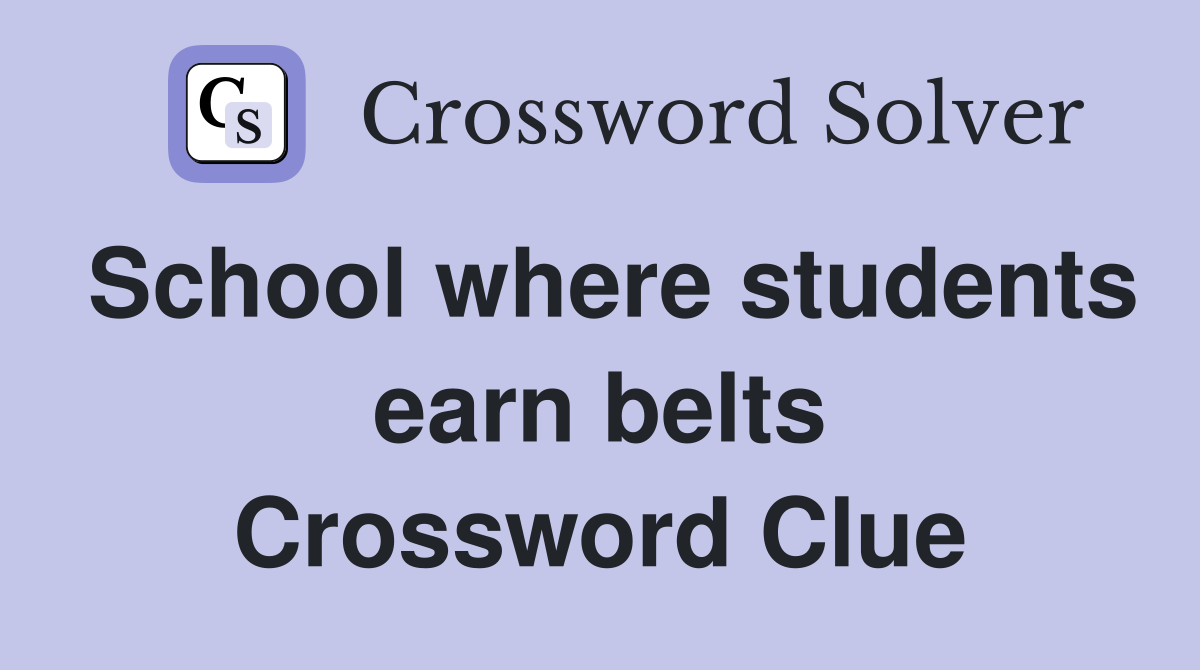School where students earn belts Crossword Clue