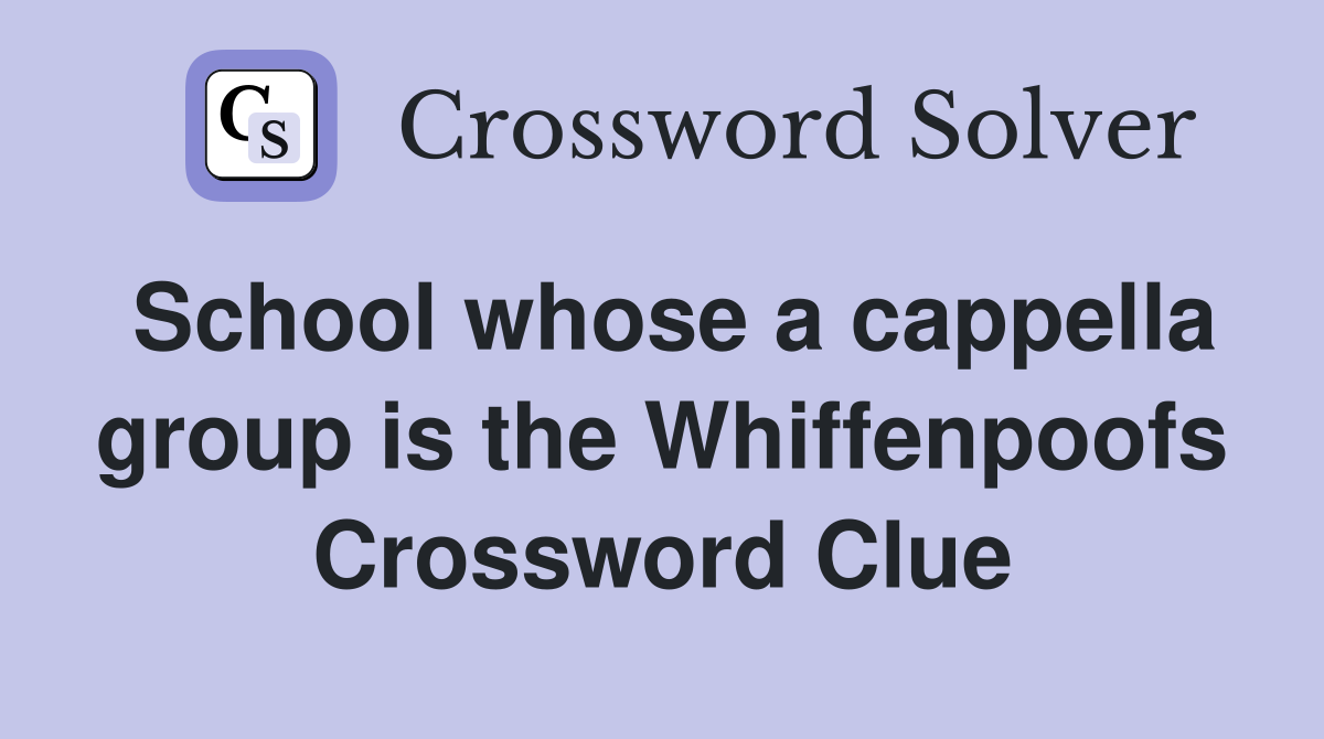 School whose a cappella group is the Whiffenpoofs Crossword Clue