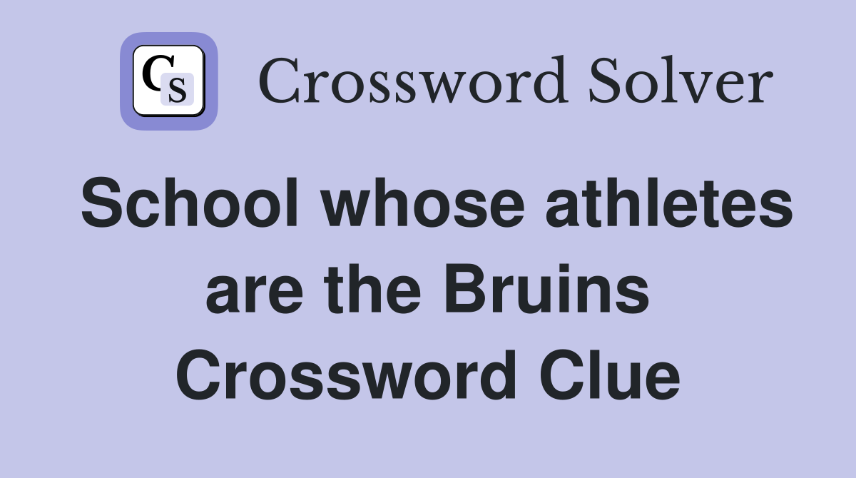 School whose athletes are the Bruins Crossword Clue