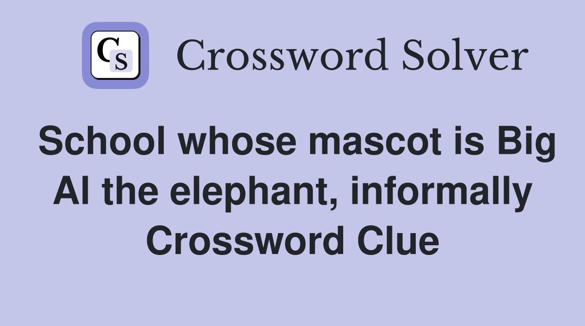 School whose mascot is Big Al the elephant, informally Crossword Clue