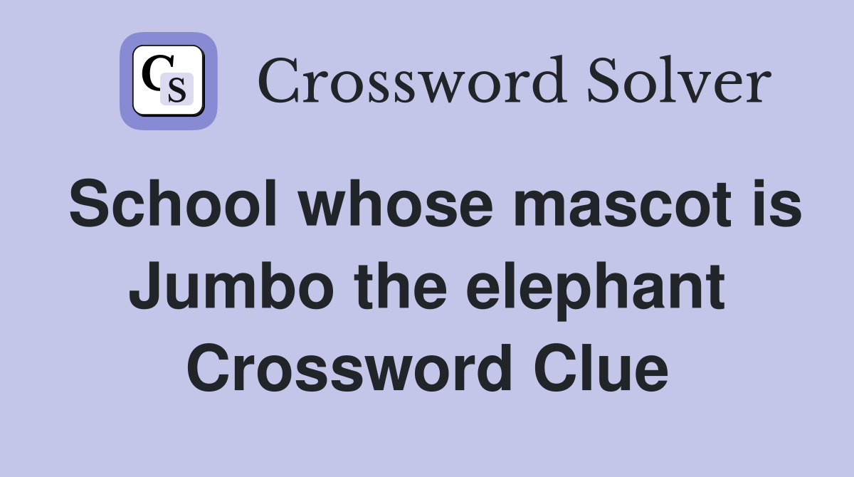 School whose mascot is Jumbo the elephant Crossword Clue