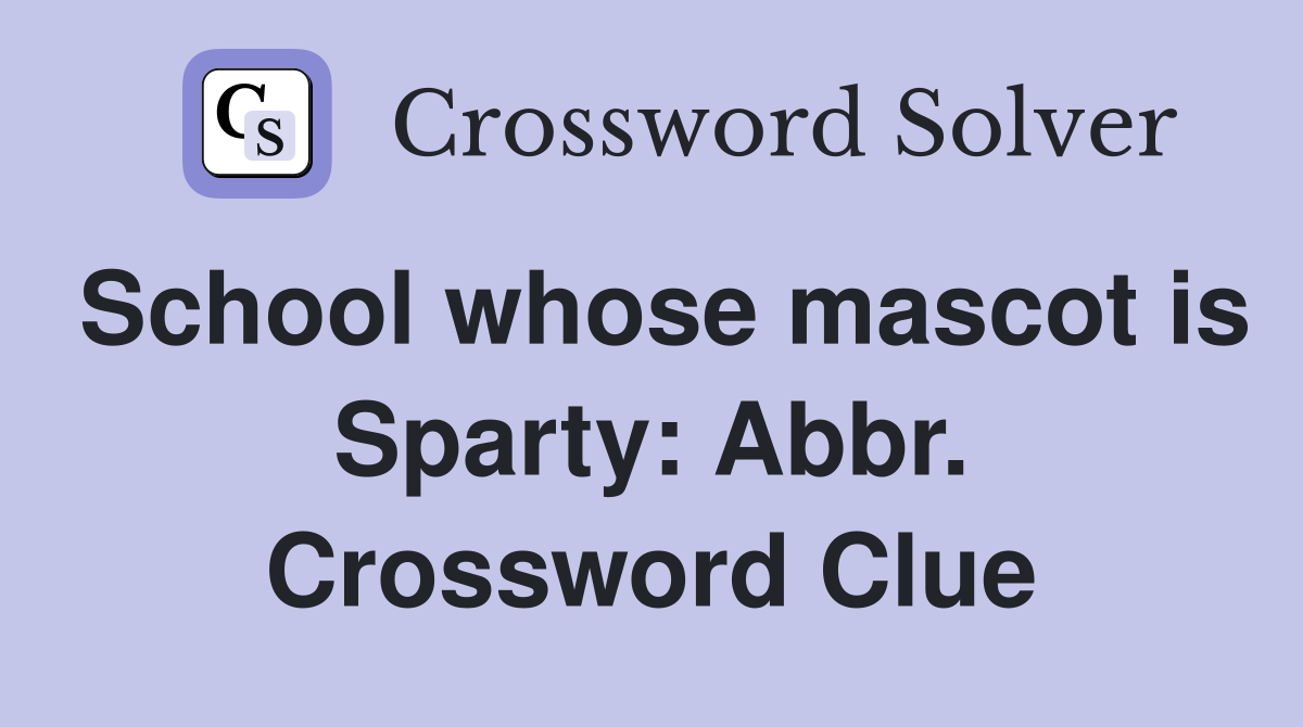 School whose mascot is Sparty: Abbr. Crossword Clue