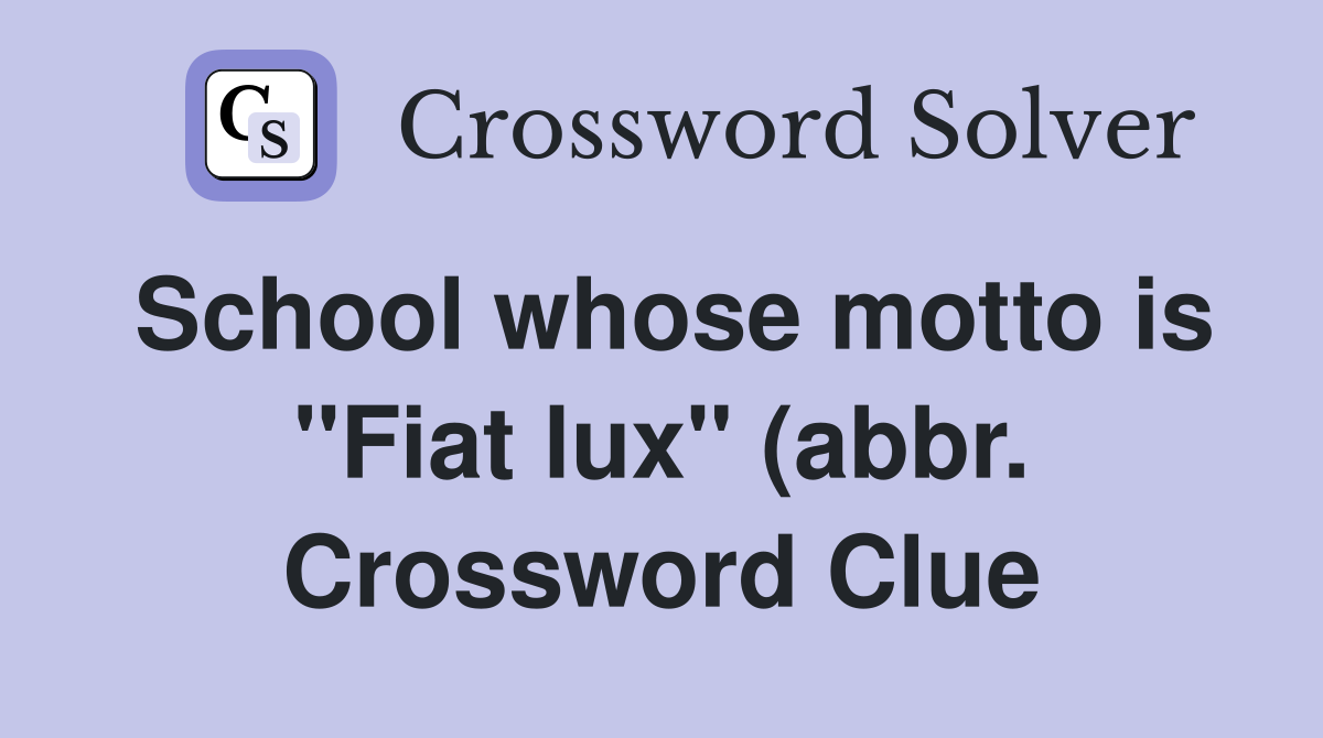 School whose motto is quot Fiat lux quot (abbr ) Crossword Clue Answers School whose motto is quot Fiat lux quot (abbr ) Crossword Clue Answers