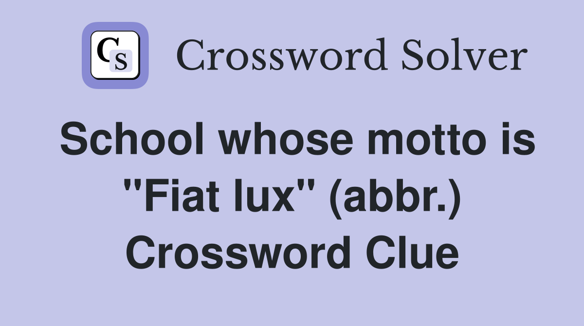 School whose motto is "Fiat lux" (abbr.) Crossword Clue