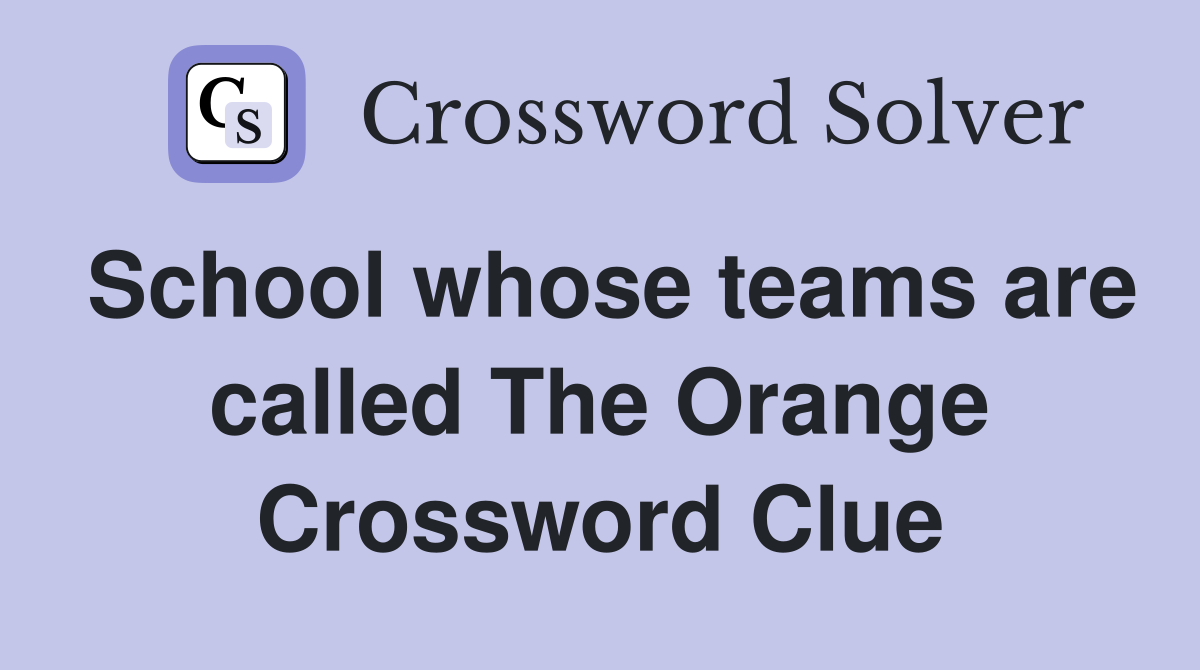 School whose teams are called The Orange Crossword Clue
