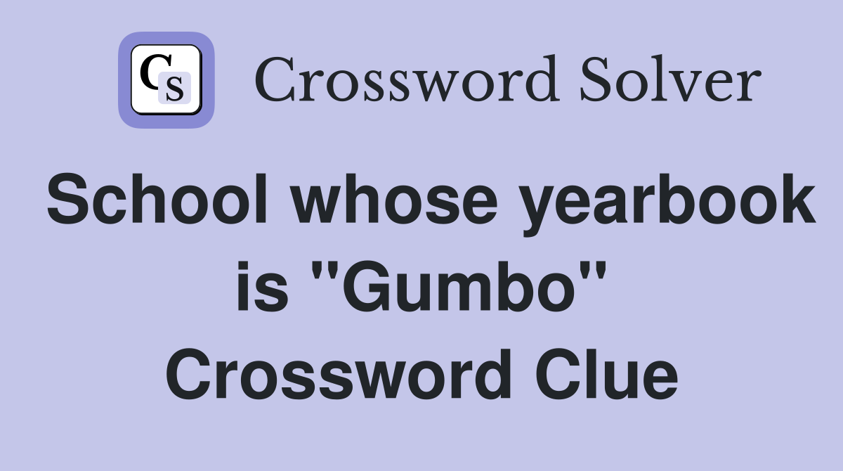 School whose yearbook is "Gumbo" Crossword Clue