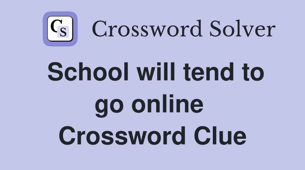 School will tend to go online  Crossword Clue