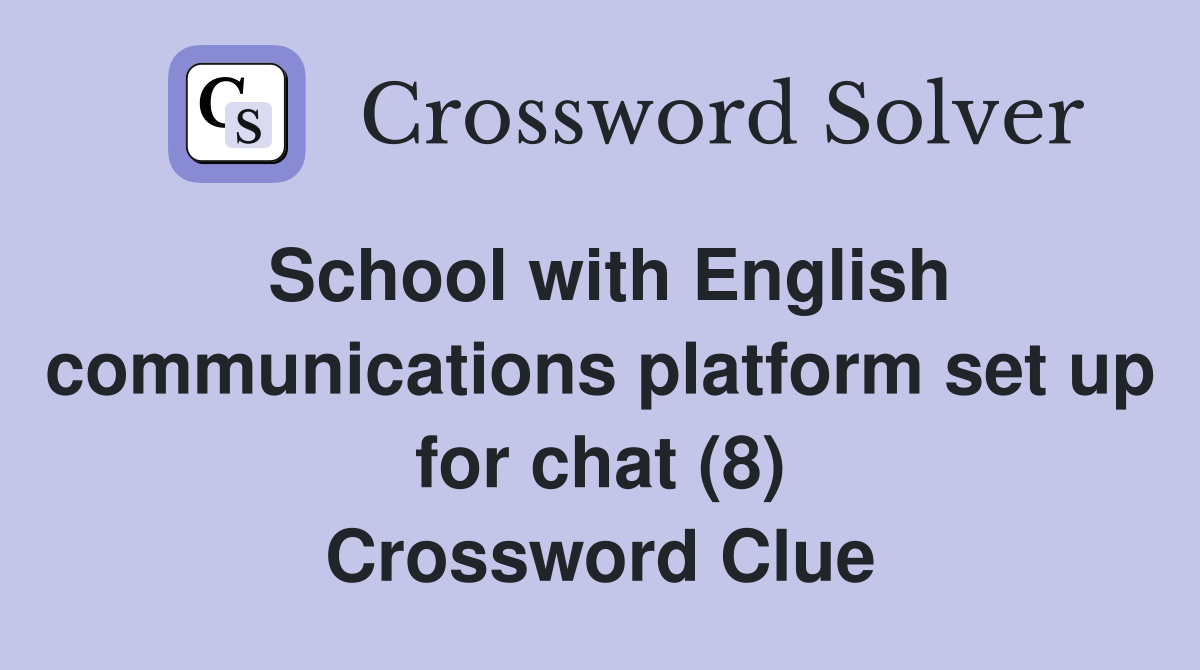 School with English communications platform set up for chat (8) Crossword Clue