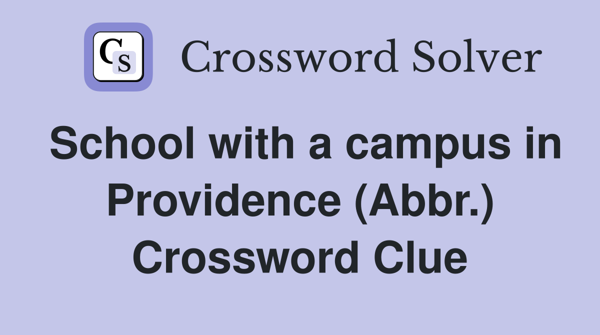 School with a campus in Providence (Abbr.) Crossword Clue