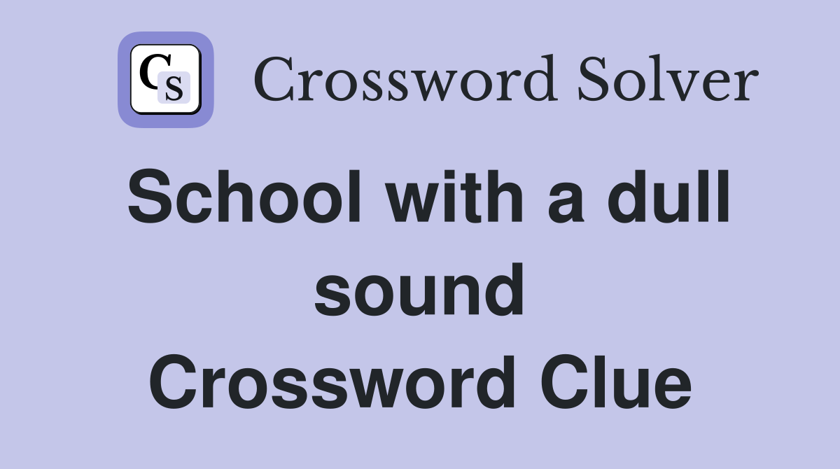 School with a dull sound Crossword Clue