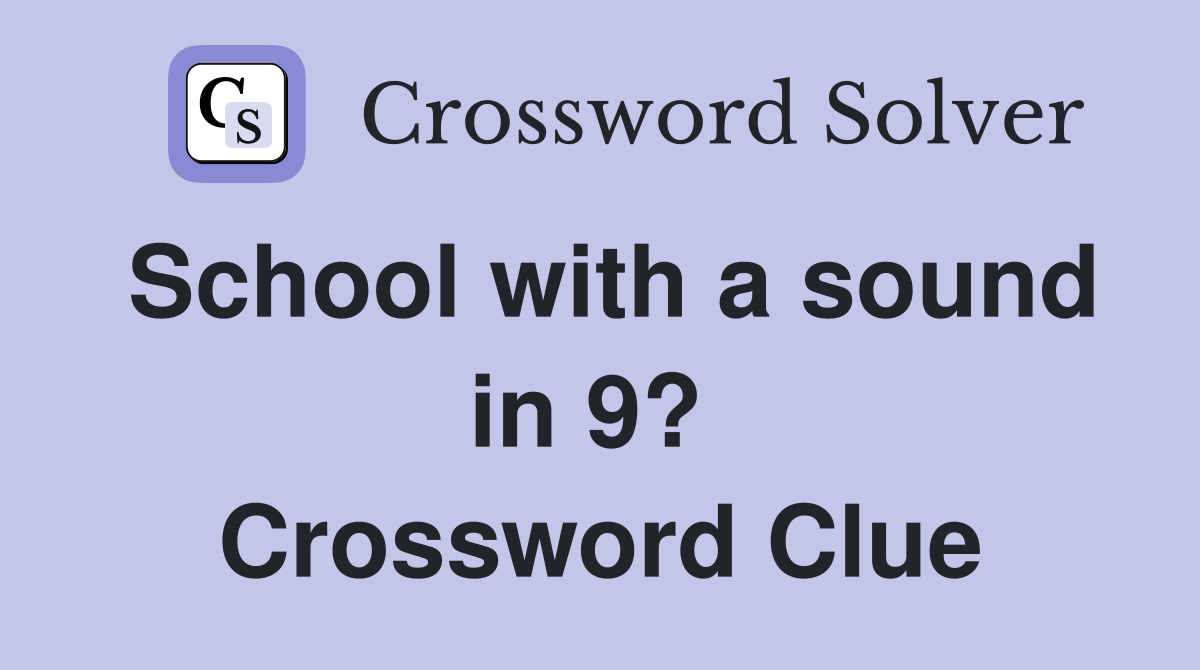 School with a sound in 9?  Crossword Clue