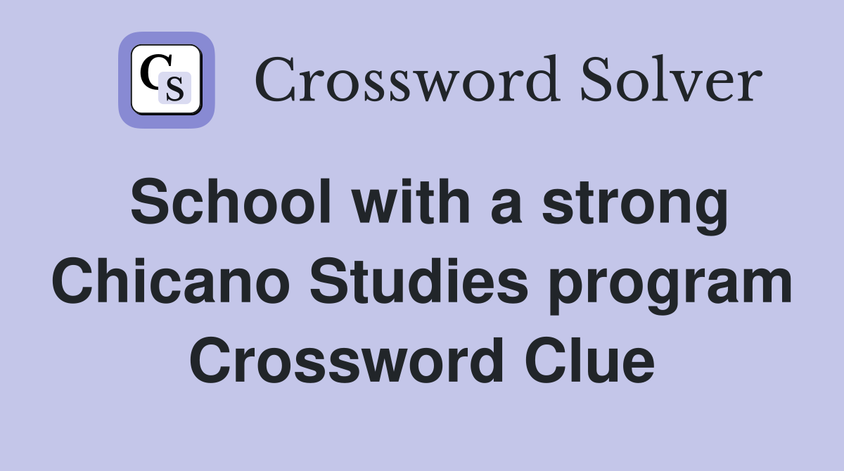 School with a strong Chicano Studies program Crossword Clue